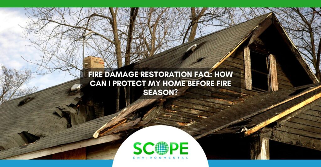 Fire Damage Restoration FAQ How Can I Protect My Home Before Fire Season